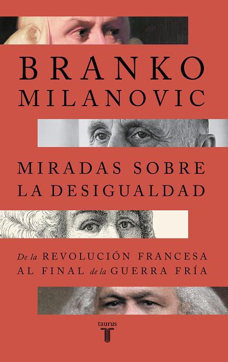 MIRADAS SOBRE LA DESIGUALDAD. DE LA REVOLUCIÓN FRANCESA AL FINAL DE LA GUERRA FRÍA | 9788430626823 | MILANOVIC, BRANKO