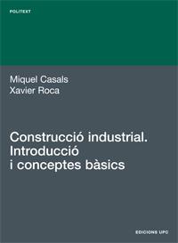 CONSTRUCCIO INDUSTRIAL. INTRODUCCIO I CONCEPTES BASICS | 9788483016817 | ROCA,XAVIER CASALS,MIQUEL