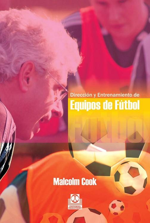 DIRECCION Y ENTRENAMIENTO DE EQUIPOS DE FUTBOL | 9788480195034 | COOK,MALCOLM