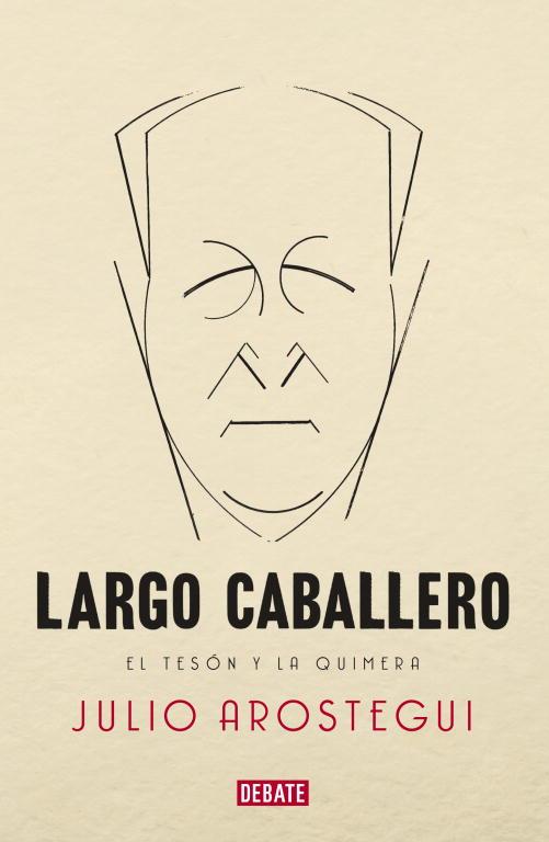 LARGO CABALLERO. EL TESON Y LA QUIMERA | 9788483069233 | AROSTEGUI,JULIO