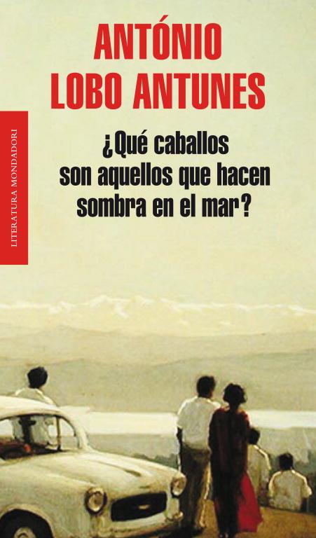 QUE CABALLOS SON AQUELLOS QUE HACEN SOMBRA EN EL MAR? | 9788439724391 | LOBO ANTUNES,ANTONIO