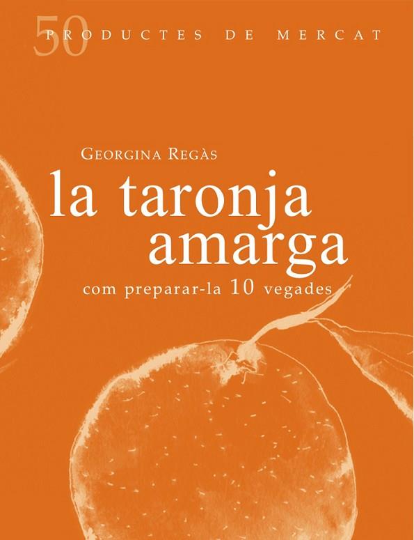 TARONJA AMARGA. COM PREPARAR-LA 10 VEGADES | 9788494307355 | REGAS,GEORGINA