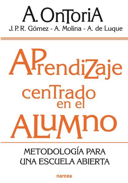 APRENDIZAJE CENTRADO EN EL ALUMNO METODOLOGIA PARA UNA ESCUELA ABIERTA | 9788427715356 | ONTORIA.A GOMEZ,J.P.R. DE LUQUE,A
