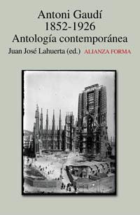 ANTONIO GAUDI 1852-1926 ANTOLOGIA CONTEMPORANEA | 9788420641607 | LAHUERTA,JUAN JOSE