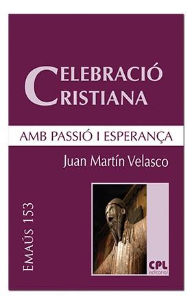CELEBRACIÓ CRISTIANA, AMB PASSIÓ I ESPERANÇA | 9788491651598 | MARTÍN VELASCO, JUAN
