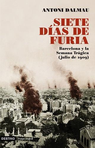 SIETE DIAS DE FURIA. BARCELONA Y LA SEMANA TRAGICA,JULIO 1909 | 9788423341603 | DALMAU,ANTONI