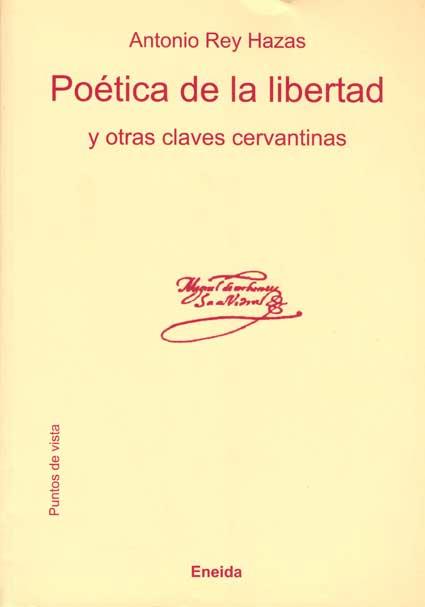POETICA DE LA LIBERTAD Y OTRAS CLAVES CERVANTINAS | 9788495427946 | REY HAZAS,ANTONIO