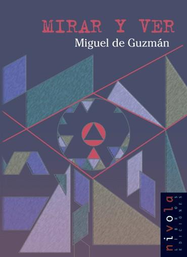MIRAR Y VER. ENSAYOS DE GEOMETRIA INTUITIVA | 9788495599469 | GUZMAN OZAMIZ,MIGUEL DE
