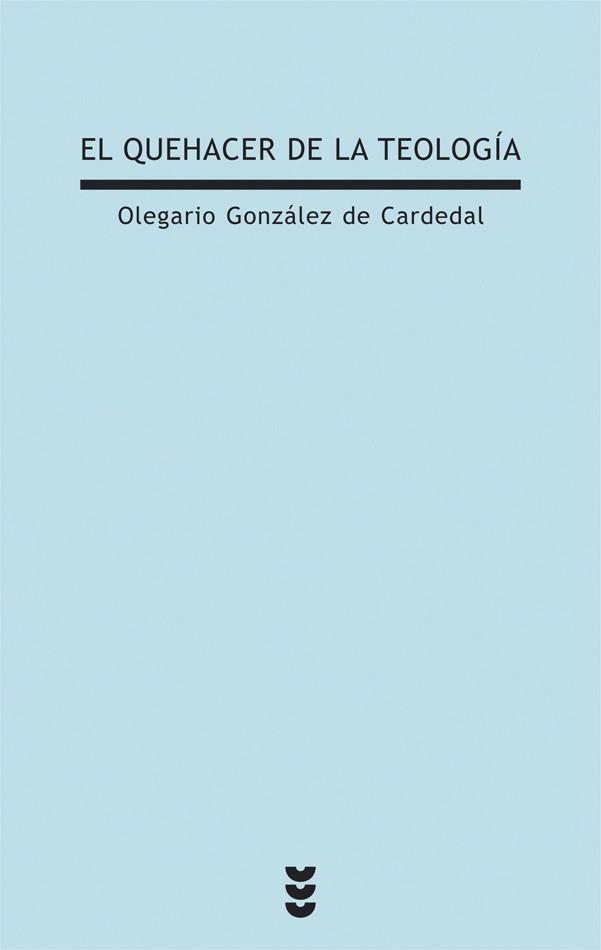 QUEHACER DE LA TEOLOGIA | 9788430116850 | GONZALEZ DE CARDEDAL,OLEGARIO