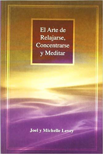 ARTE DE RELAJARSE CONCENTRARSE Y MEDITAR | 9788486615710 | LEVEY,JOEL LEVEY,MICHELLE