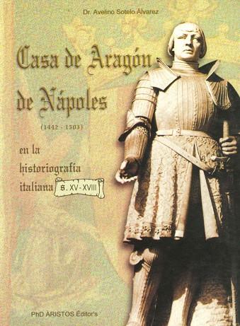 CASA DE ARAGON DE NAPOLES 1442-1503 EN LA HISTORIOGRAFIA ITALIANA S.XV - XVIII | 9788492156771 | SOTELO ALVAREZ,A.