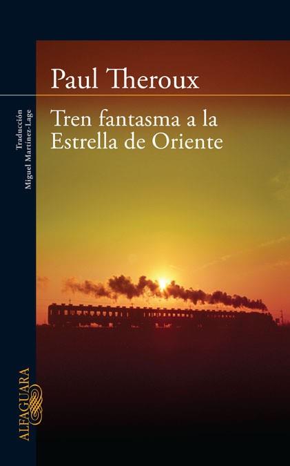 TREN FANTASMA A LA ESTRELLA DE ORIENTE | 9788420405865 | THEROUX,PAUL