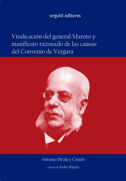 VINDICACION DEL GENERAL MAROTO Y MANIFIESTO RAZONADO DE LAS CAUSAS DEL CONVENIO DE VERGARA | 9788493339883 | PIRALA Y CRIADO, ANTONIO/RÚJULA, PEDRO