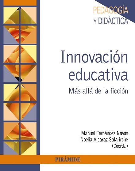INNOVACION EDUCATIVA. MAS ALLA DE LA FICCION | 9788436835441 | FERNANDEZ NAVAS,MANUEL ALCARAZ SALARIRCHE,NOELIA