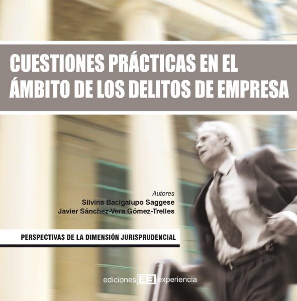 CUESTIONES PRACTICAS EN EL AMBITO DE LOS DELITOS DE EMPRESA | 9788496283299 | BACIGALUPO SAGGESE,SILVINA SANCHEZ-VERA GOMEZ-TRELLES,JAVIER