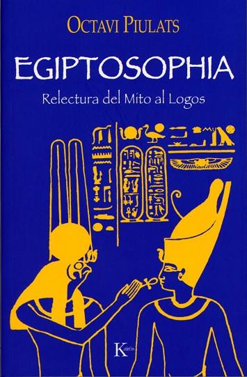 EGIPTOSOPHIA. RELECTURA DEL MITO AL LOGOS | 9788472456099 | PIULATS,OCTAVI