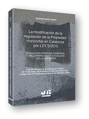 MODIFICACION DE LA REGULACION DE LA PROPIEDAD HORIZONTAL EN CATALUNYA POR LEY 5/2015 | 9788494350719 | MARTI MARTI,JOAQUIM