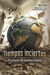 TIEMPOS INCIERTOS. EL COLAPSO DEL MUNDO UNIPOLAR | 9788419359353 | OTTE, MAX