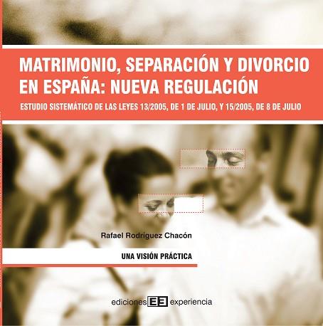 MATRIMONIO, SEPARACION Y DIVORCIO EN ESPAÑA: NUEVA REGULACION. ESTUDIO SISTEMATICO LEYES 13/2005 Y 15/2005 | 9788496283282 | RODRIGUEZ CHACON,RAFAEL