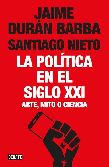 LA POLITICA EN EL SIGLO XXI. ARTE, MITO O CIENCIA | 9788499928548 | DURAN BARBA,JAIME/NIETO,SANTIAGO