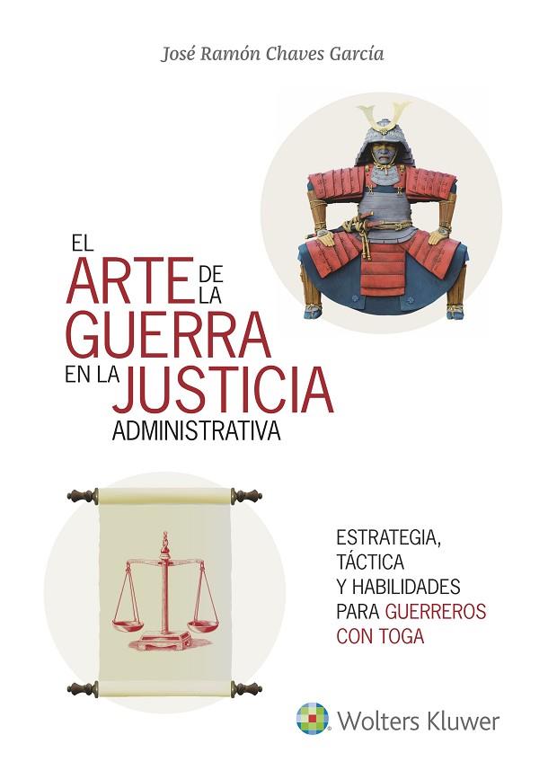 EL ARTE DE LA GUERRA EN LA JUSTICIA LA ADMINISTRATIVA. ESTRATEGIA, TACTICA Y HABILIDADES PARA GUERREROS CON TOGA | 9788415651789 | CHAVES GARCÍA, JOSÉ RAMÓN