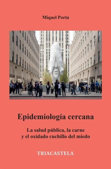 EPIDEMIOLOGÍA CERCANA. LA SALUD PÚBLICA, LA CARNE Y EL OXIDADO CUCHILLO DEL MIEDO | 9788417252212 | PORTA, MIQUEL