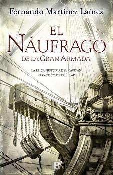 NAUFRAGO DE LA GRAN ARMADA LA EPICA HISTORIA DEL CAPITAN FRANCISCO DE CUELLAR | 9788466657341 | MARTINEZ LAINEZ,FERNANDO
