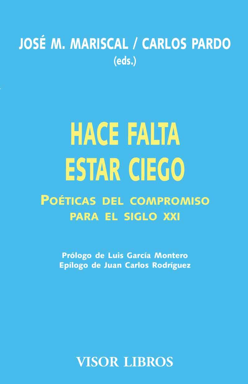 HACE FALTA ESTAR CIEGO. POETICAS DEL COMPROMISO PARA EL SIGLO XXI | 9788475229126 | MARISCAL,JOSE M./PARDO,CARLOS