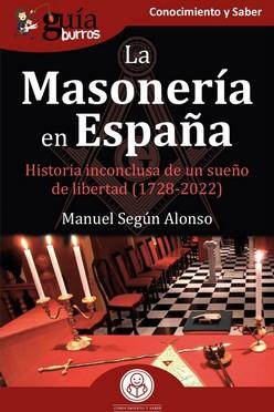 LA  MASONERÍA EN ESPAÑA. HISTORIA INCONCLUSA DE UN SUEÑO DE LIBERTAD (1728-2022) | 9788419129871 | SEGÚN ALONSO, MANUEL