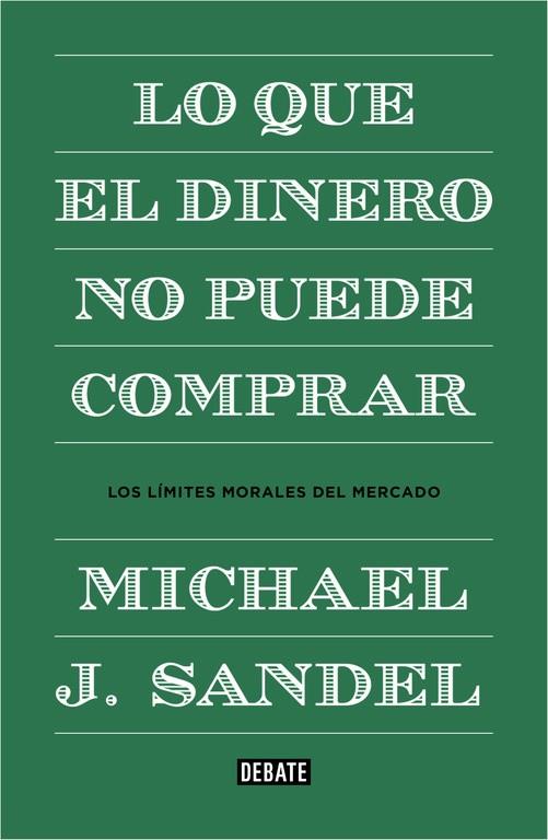 LO QUE EL DINERO NO PUEDE COMPRAR. LOS LIMITES MORALES DEL MERCADO | 9788499922324 | SANDEL,MICHAEL