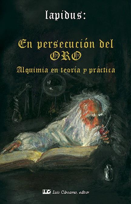 EN PERSECUCION DEL ORO,ALQUIMIA EN TEORIA Y PRACTICA | 9788485316373 | LAPIDUS