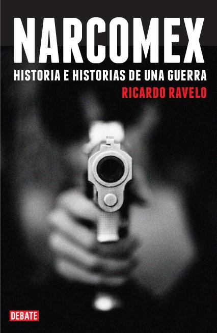 NARCOMEX. HISTORIA E HISTORIAS DE UNA GUERRA | 9788483067857 | RAVELO,RICARDO