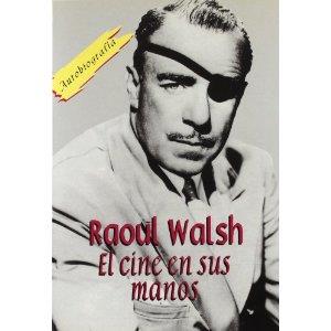 RAOUL WALSH EL CINE EN SUS MANOS AUTOBIOGRAFIA | 9788495121011 | WALSH,RAOUL