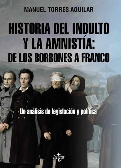 HISTORIA DEL INDULTO Y LA AMNISTÍA: DE LOS BORBONES A FRANCO. UN ANÁLISIS DE LEGISLACIÓN Y POLÍTICA | 9788430987306 | TORRES AGUILAR, MANUEL
