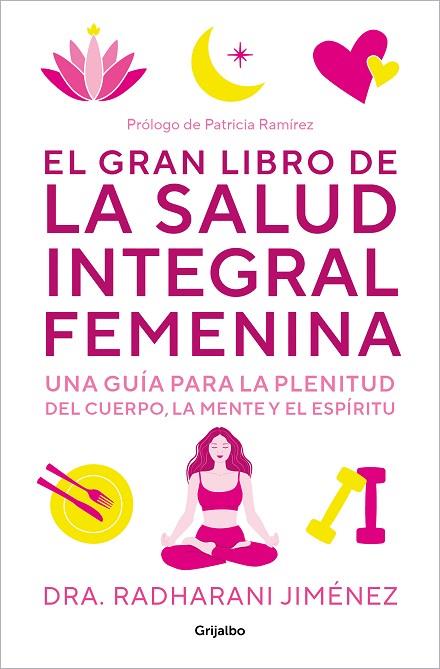 EL GRAN LIBRO DE LA SALUD INTEGRAL FEMENINA UNA GUÍA PARA LA PLENITUD DEL CUERPO, LA MENTE Y EL ESPÍRITU | 9788425364860 | JIMÉNEZ, RADHARANI