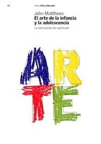 ARTE DE LA INFANCIA Y LA ADOLESCENCIA. LA CONSTRUCCION DEL SIGNIFICADO | 9788449312397 | MATTHEWS,JOHN