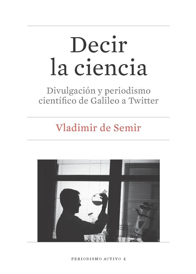 DECIR LA CIENCIA. DIVULGACION Y PERIODISMO CIENTIFICO DE GALILEO A TWITTER | 9788447539079 | SEMIR,VLADIMIR DE