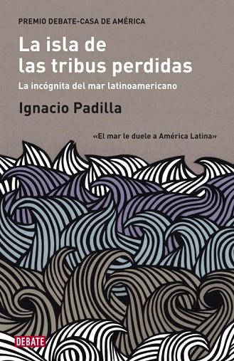 ISLA DE LAS TRIBUS PERDIDAS. 3ER.PREMIO DEBATE CASA DE AMERICA | 9788483069158 | PADILLA,IGNACIO
