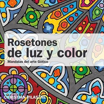 ROSETONES DE LUZ Y COLOR. MANDALAS DEL ARTE GOTICO | 9788415278160 | PILASTRE,CHRISTIAN