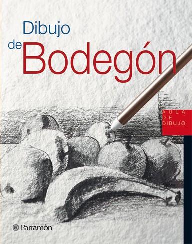 DIBUJO DE BODEGON | 9788434227972 | PARRAMON,JOSE MARIA