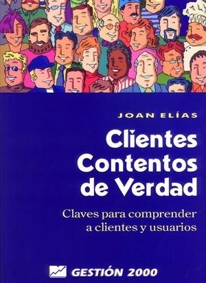 CLIENTES CONTENTOS DE VERDAD. CLAVES PARA COMPRENDER A CLIENTES Y USUARIOS | 9788480885362 | ELIAS,JOAN