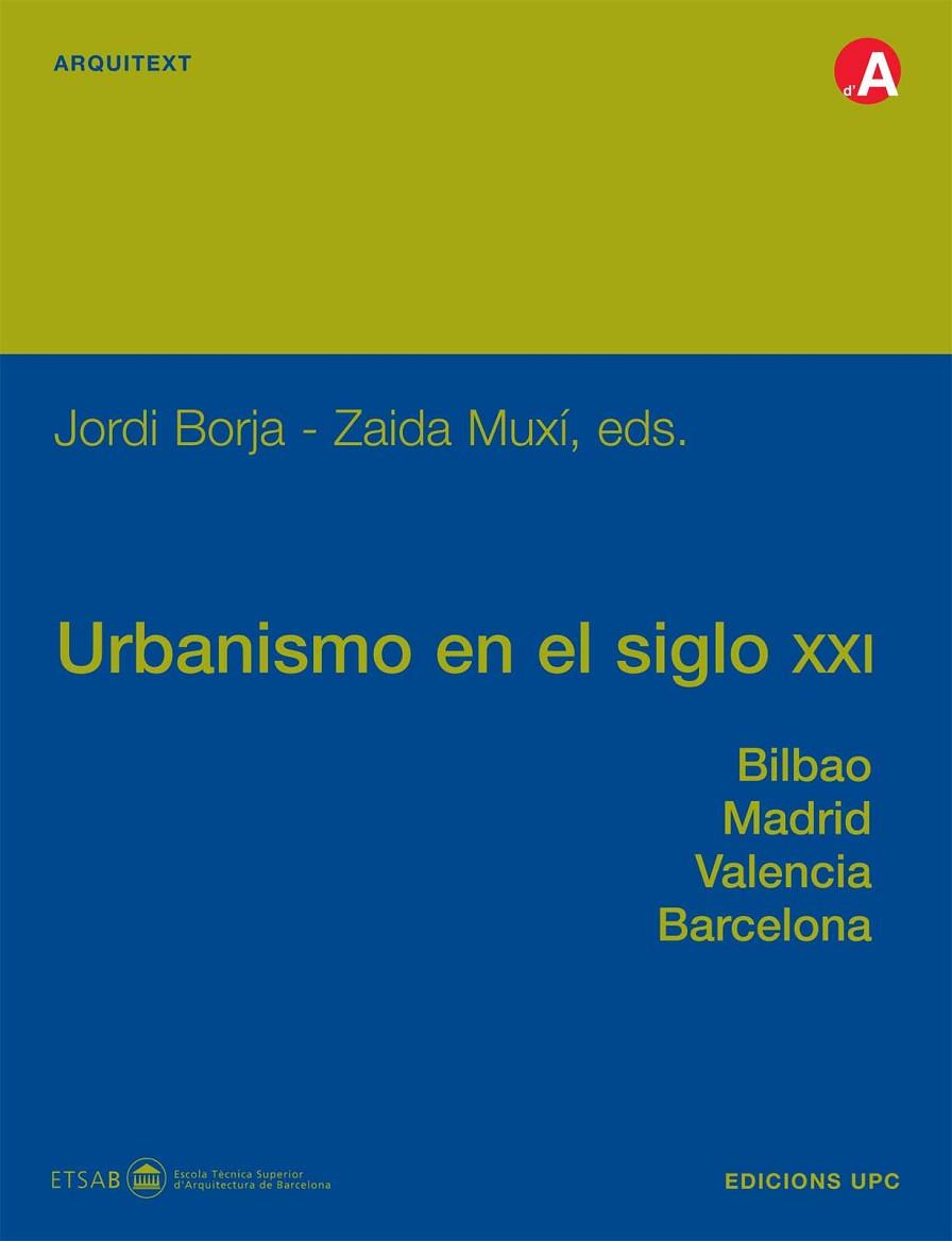 URBANISMO EN EL SIGLO XXI. BILBAO, MADRID, VALENCIA, BARCELONA | 9788483017401 | BORJA,JORDI MUXI,ZAIDA