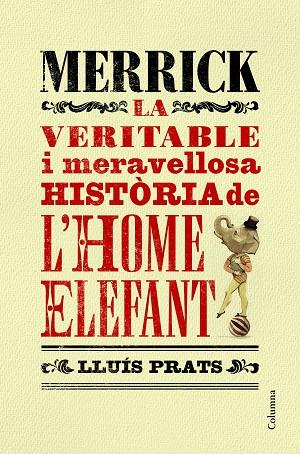 MERRICK LA VERITABLE I MERAVELLOSA HISTORIA DE L,HOME ELEFANT | 9788466421287 | PRATS,LLUIS