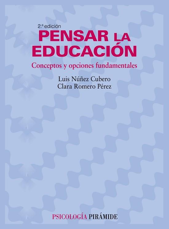 PENSAR LA EDUCACION. CONCEPTOS Y OPCIONES FUNDAMENTALES | 9788436822243 | NUÑEZ CUBERO,LUIS ROMERO PEREZ,CLARA