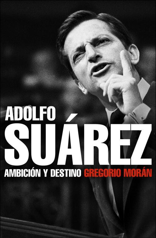 ADOLFO SUAREZ. AMBICION Y DESTINO | 9788483068342 | MORAN,GREGORIO