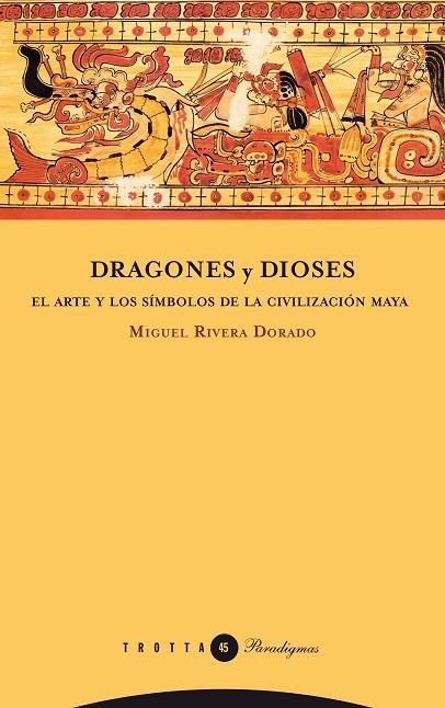 DRAGONES Y DIOSES. EL ARTE Y LOS SIMBOLOS DE LA CIVILIZACION MAYA | 9788498791662 | RIVERA DORADO,MIGUEL