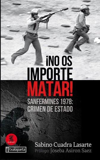 ¡NO OS IMPORTE MATAR! SANFERMINES 1978: CRIMEN DE ESTADO | 9788417065928 | CUADRA LASARTE, SABINO
