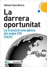 LA DARRERA OPORTUNITAT  LA TRANSICIÓ ENERGÈTICA DEL SEGLE XXI (TE21) | 9788499217963 | SANS ROVIRA, RAMON