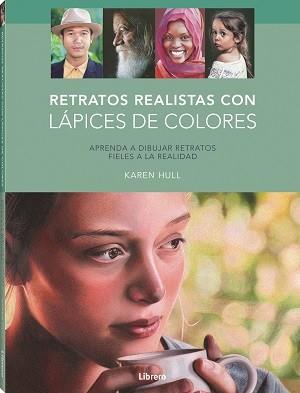 RETRATOS REALISTAS CON LAPICES DE COLORES. APRENDA A DIBUJAR RETRATOS FIELES A LA REALIDAD | 9789463598156 | HULL, KAREN