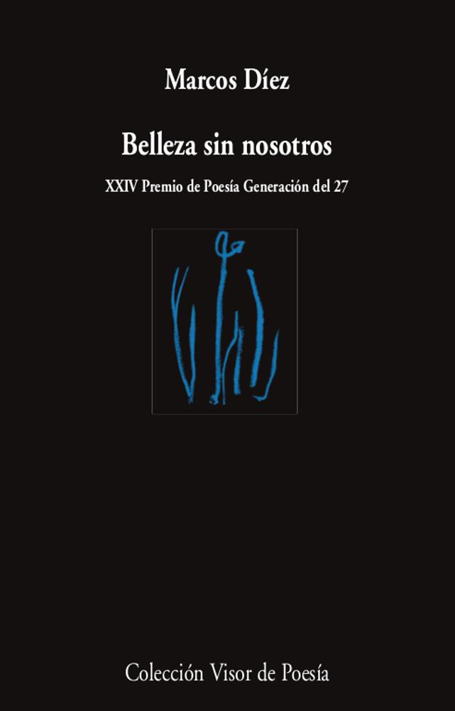 BELLEZA SIN NOSOTROS (XXIV PREMIO DE POESIA GENERACION DEL 27) | 9788498954586 | DÍEZ, MARCOS